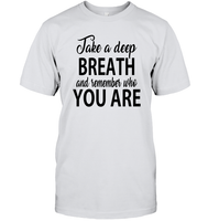 Take A Deep Breath And Remember Who You Are Shirt Unisex Short Sleeve Classic Tee