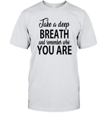 Take A Deep Breath And Remember Who You Are Shirt Unisex Short Sleeve Classic Tee