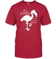 Be A Flamingo In A World Of Pigeons Shirt Unisex Short Sleeve Classic Tee
