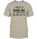 I Need A Double Shot Of What My Kids Are On Family Shirt Unisex Short Sleeve Classic Tee
