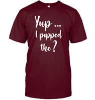 Yup I Popped The Question Bachelor Shirt For Men Unisex Short Sleeve Classic Tee