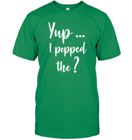 Yup I Popped The Question Bachelor Shirt For Men Unisex Short Sleeve Classic Tee