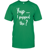 Yup I Popped The Question Bachelor Shirt For Men Unisex Short Sleeve Classic Tee