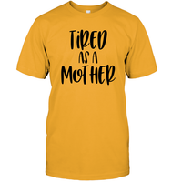 Tired As A Mother Family Shirt Unisex Short Sleeve Classic Tee