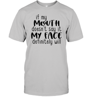 If My Mouth Doesn't Say It My Face Definitely Will Shirt Unisex Short Sleeve Classic Tee