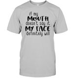If My Mouth Doesn't Say It My Face Definitely Will Shirt Unisex Short Sleeve Classic Tee