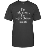 I'm Not Short, I'm Leprechaun Size St. Patrick’s Day Shirt Unisex Short Sleeve Classic Tee