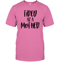 Tired As A Mother Family Shirt Unisex Short Sleeve Classic Tee