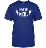 Drink Up Bitches Shirt Unisex Short Sleeve Classic Tee