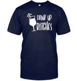 Drink Up Bitches Shirt Unisex Short Sleeve Classic Tee