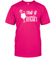 Drink Up Bitches Shirt Unisex Short Sleeve Classic Tee
