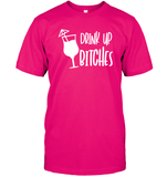 Drink Up Bitches Shirt Unisex Short Sleeve Classic Tee