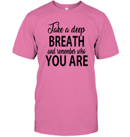 Take A Deep Breath And Remember Who You Are Shirt Unisex Short Sleeve Classic Tee