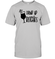 Drink Up Bitches Shirt Unisex Short Sleeve Classic Tee