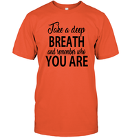 Take A Deep Breath And Remember Who You Are Shirt Unisex Short Sleeve Classic Tee