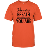 Take A Deep Breath And Remember Who You Are Shirt Unisex Short Sleeve Classic Tee