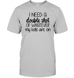 I Need A Double Shot Of What My Kids Are On Family Shirt Unisex Short Sleeve Classic Tee