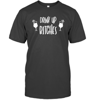 Drink Up Bitches Shirt Unisex Short Sleeve Classic Tee