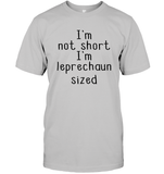I'm Not Short, I'm Leprechaun Size St. Patrick’s Day Shirt Unisex Short Sleeve Classic Tee
