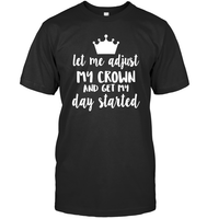 Let Me Adjust My Crown And Get My Day Started Shirt Unisex Short Sleeve Classic Tee