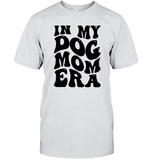 In My Dog Mom Era Pet Shirt Unisex Short Sleeve Classic Tee