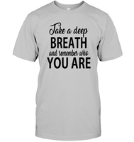 Take A Deep Breath And Remember Who You Are Shirt Unisex Short Sleeve Classic Tee