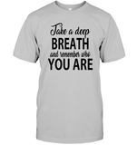 Take A Deep Breath And Remember Who You Are Shirt Unisex Short Sleeve Classic Tee