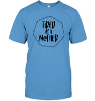 Tired As A Mother Family Shirt Unisex Short Sleeve Classic Tee