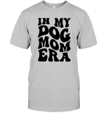 In My Dog Mom Era Pet Shirt Unisex Short Sleeve Classic Tee