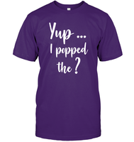 Yup I Popped The Question Bachelor Shirt For Men Unisex Short Sleeve Classic Tee