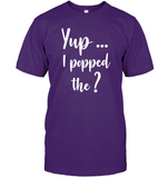 Yup I Popped The Question Bachelor Shirt For Men Unisex Short Sleeve Classic Tee