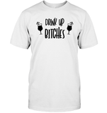 Drink Up Bitches Shirt Unisex Short Sleeve Classic Tee