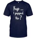 Yup I Popped The Question Bachelor Shirt For Men Unisex Short Sleeve Classic Tee
