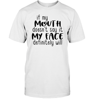 If My Mouth Doesn't Say It My Face Definitely Will Shirt Unisex Short Sleeve Classic Tee
