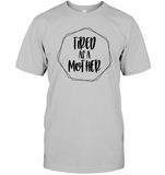 Tired As A Mother Family Shirt Unisex Short Sleeve Classic Tee