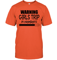 Warning Girls Trip In Progress Girls Trip Shirt Unisex Short Sleeve Classic Tee