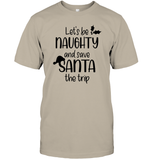 Let's Be Naughty And Save Santa The Trip Christmas Shirt Unisex Short Sleeve Classic Tee