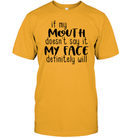 If My Mouth Doesn't Say It My Face Definitely Will Shirt Unisex Short Sleeve Classic Tee