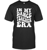In My Dance Teacher Era Sports Shirt Unisex Short Sleeve Classic Tee