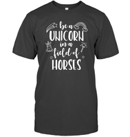 Be A Unicorn In A Field Of Horses Shirt Unisex Short Sleeve Classic Tee