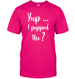 Yup I Popped The Question Bachelor Shirt For Men Unisex Short Sleeve Classic Tee
