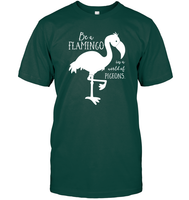 Be A Flamingo In A World Of Pigeons Shirt Unisex Short Sleeve Classic Tee