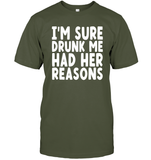 I'm Sure Drunk Me Had Her Reasons Shirt Unisex Short Sleeve Classic Tee