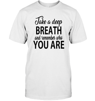 Take A Deep Breath And Remember Who You Are Shirt Unisex Short Sleeve Classic Tee