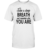Take A Deep Breath And Remember Who You Are Shirt Unisex Short Sleeve Classic Tee
