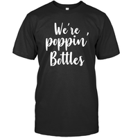 We're Poppin Bottles Bachelorette Shirt For Women Unisex Short Sleeve Classic Tee