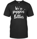 We're Poppin Bottles Bachelorette Shirt For Women Unisex Short Sleeve Classic Tee