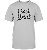 I Said Yes Bachelorette Unisex Short Sleeve Classic Tee For Women