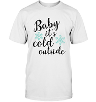 Baby it's cold out here - Christmas Shirt For Women