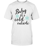Baby it's cold out here - Christmas Shirt For Women